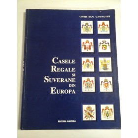 CASELE REGALE SI SUVERANE DIN EUROPA - CHRISTIAN CANNUYER